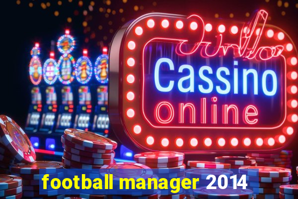 football manager 2014